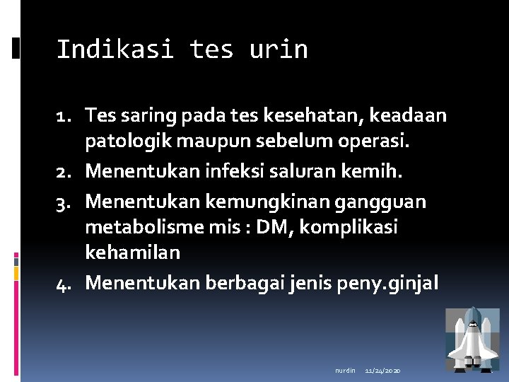 Indikasi tes urin 1. Tes saring pada tes kesehatan, keadaan patologik maupun sebelum operasi.