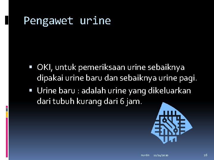 Pengawet urine OKI, untuk pemeriksaan urine sebaiknya dipakai urine baru dan sebaiknya urine pagi.