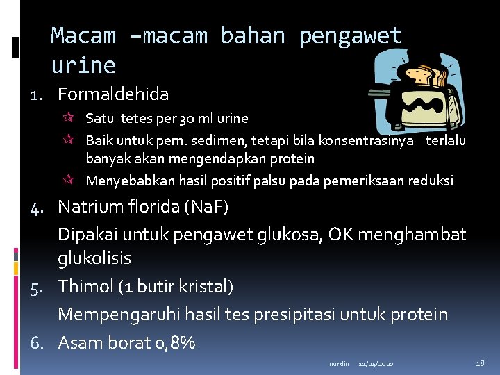 Macam –macam bahan pengawet urine 1. Formaldehida Satu tetes per 30 ml urine Baik