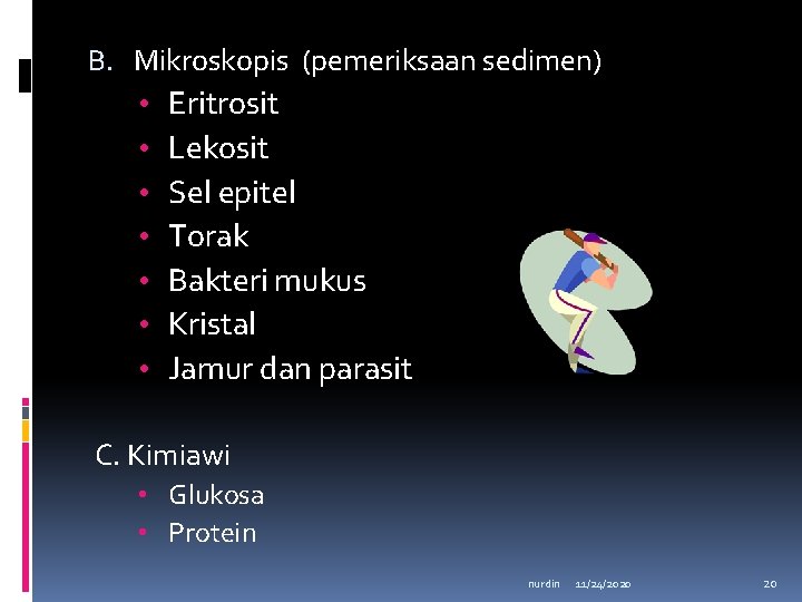 B. Mikroskopis (pemeriksaan sedimen) • Eritrosit • Lekosit • Sel epitel • Torak •