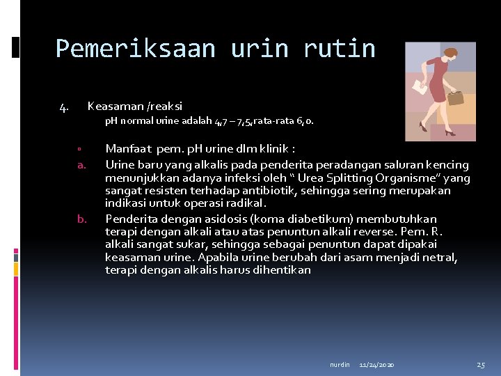 Pemeriksaan urin rutin Keasaman /reaksi 4. p. H normal urine adalah 4, 7 –