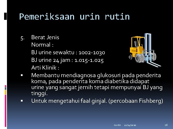 Pemeriksaan urin rutin 5. Berat Jenis Normal : BJ urine sewaktu : 1002 -1030