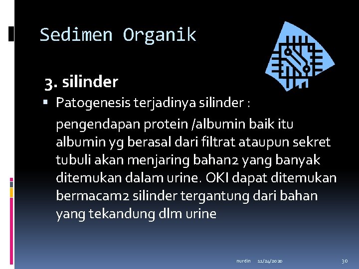 Sedimen Organik 3. silinder Patogenesis terjadinya silinder : pengendapan protein /albumin baik itu albumin