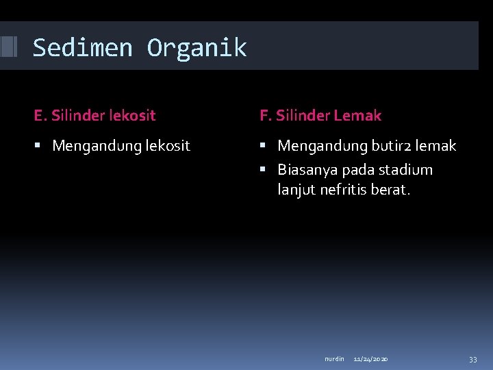 Sedimen Organik E. Silinder lekosit F. Silinder Lemak Mengandung lekosit Mengandung butir 2 lemak