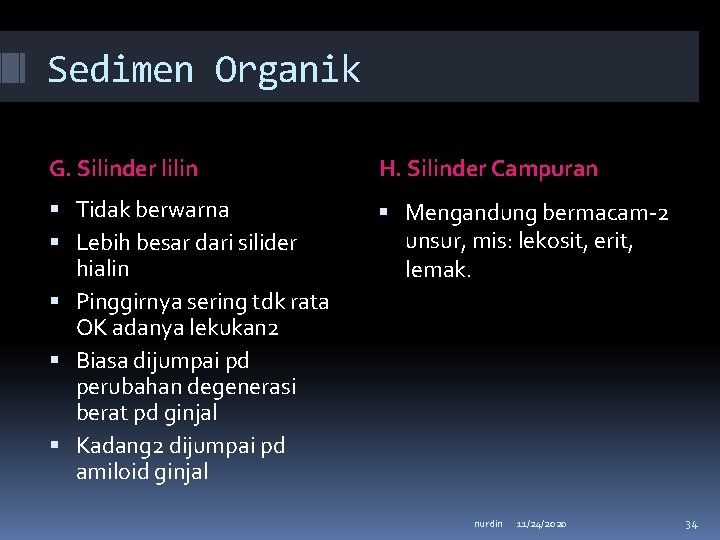 Sedimen Organik G. Silinder lilin H. Silinder Campuran Tidak berwarna Lebih besar dari silider