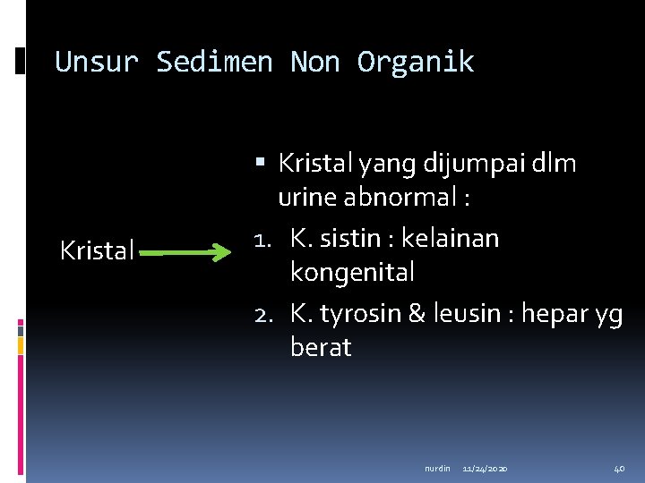 Unsur Sedimen Non Organik Kristal yang dijumpai dlm urine abnormal : 1. K. sistin