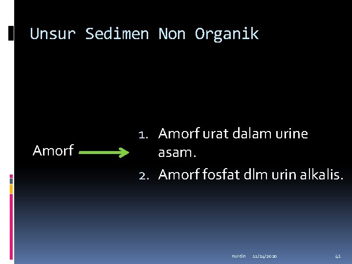Unsur Sedimen Non Organik Amorf 1. Amorf urat dalam urine asam. 2. Amorf fosfat