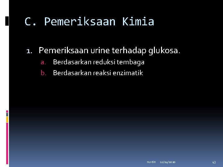 C. Pemeriksaan Kimia 1. Pemeriksaan urine terhadap glukosa. a. Berdasarkan reduksi tembaga b. Berdasarkan