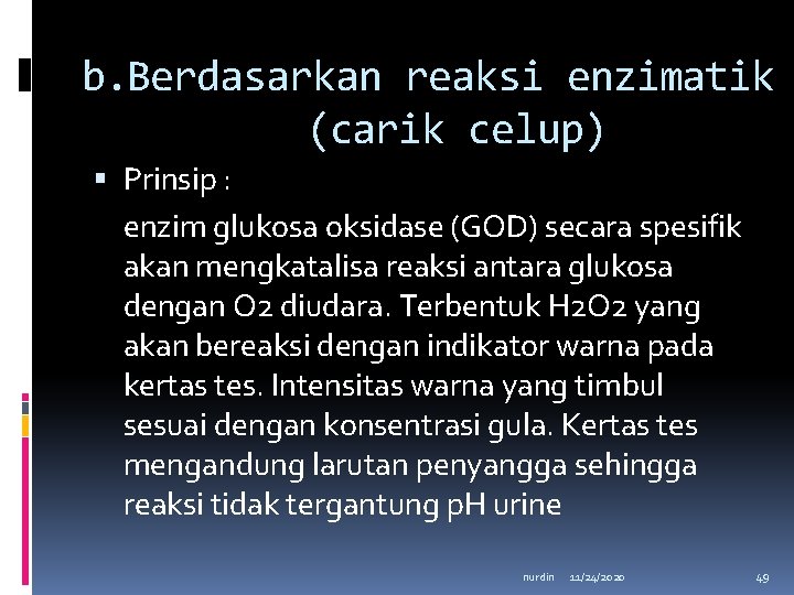 b. Berdasarkan reaksi enzimatik (carik celup) Prinsip : enzim glukosa oksidase (GOD) secara spesifik