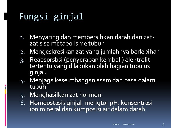 Fungsi ginjal 1. Menyaring dan membersihkan darah dari zatzat sisa metabolisme tubuh 2. Mengeskresikan