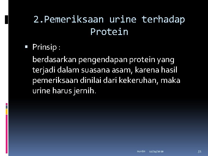 2. Pemeriksaan urine terhadap Protein Prinsip : berdasarkan pengendapan protein yang terjadi dalam suasana