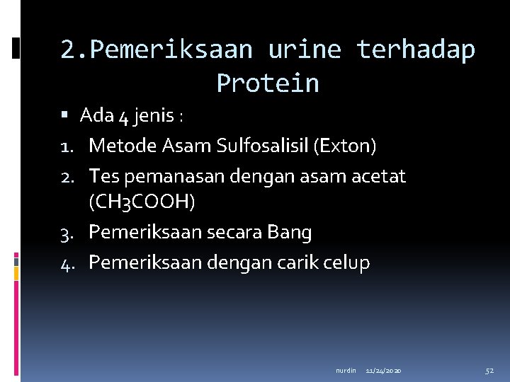 2. Pemeriksaan urine terhadap Protein Ada 4 jenis : 1. Metode Asam Sulfosalisil (Exton)