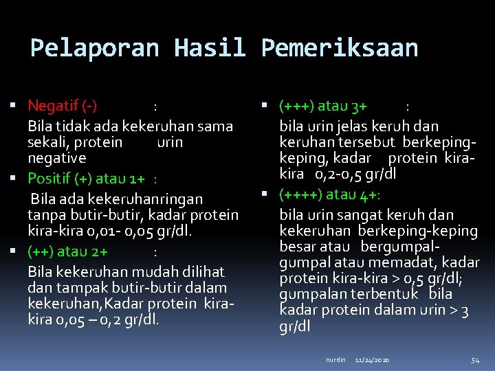 Pelaporan Hasil Pemeriksaan Negatif (-) : Bila tidak ada kekeruhan sama sekali, protein urin