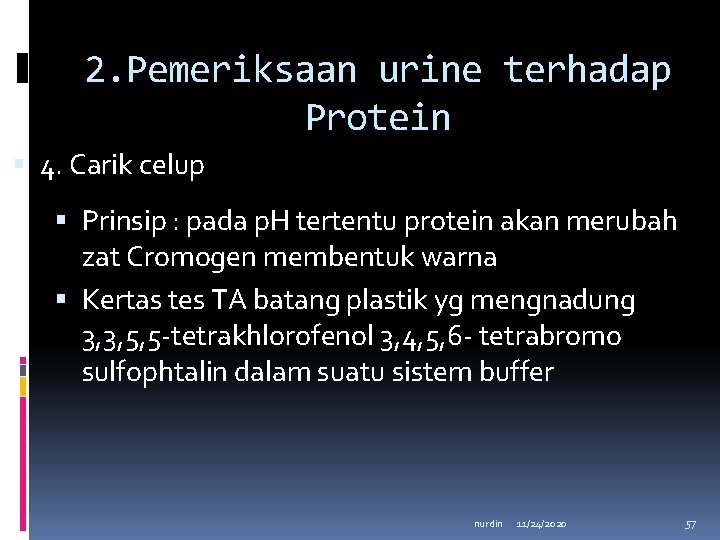 2. Pemeriksaan urine terhadap Protein 4. Carik celup Prinsip : pada p. H tertentu