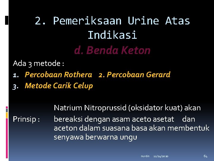 2. Pemeriksaan Urine Atas Indikasi d. Benda Keton Ada 3 metode : 1. Percobaan