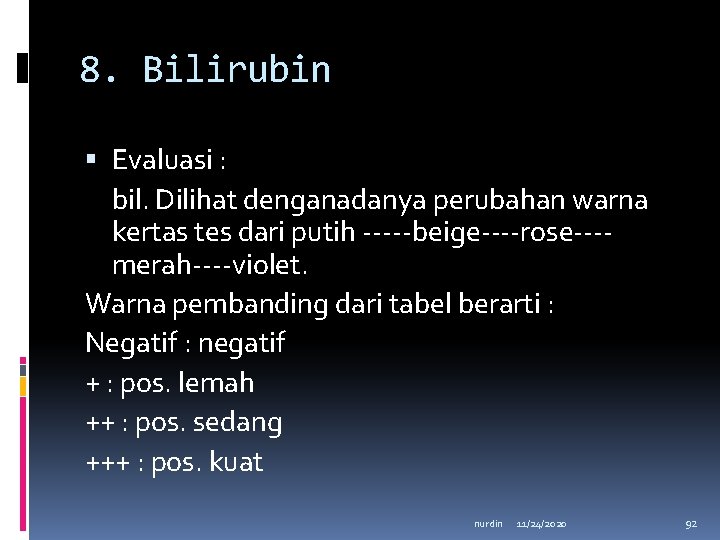 8. Bilirubin Evaluasi : bil. Dilihat denganadanya perubahan warna kertas tes dari putih -----beige----rose---merah----violet.