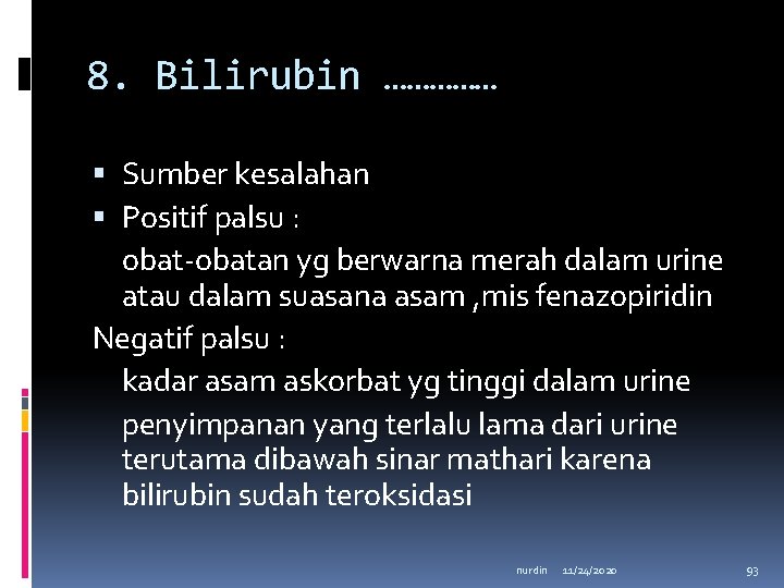 8. Bilirubin …………… Sumber kesalahan Positif palsu : obat-obatan yg berwarna merah dalam urine