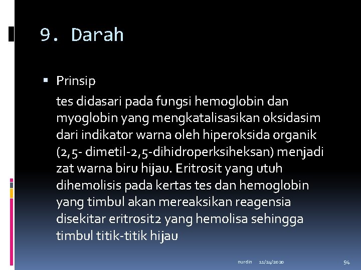 9. Darah Prinsip tes didasari pada fungsi hemoglobin dan myoglobin yang mengkatalisasikan oksidasim dari