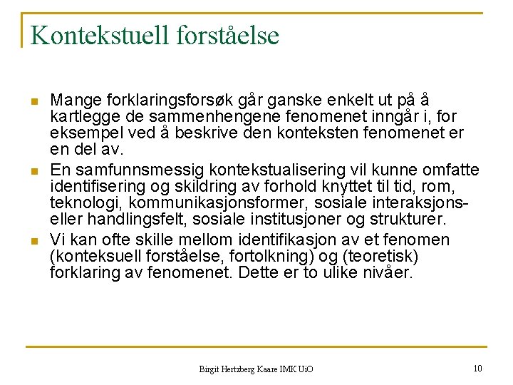 Kontekstuell forståelse n n n Mange forklaringsforsøk går ganske enkelt ut på å kartlegge