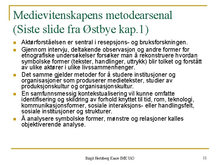 Medievitenskapens metodearsenal (Siste slide fra Østbye kap. 1) n n n Aktørforståelsen er sentral