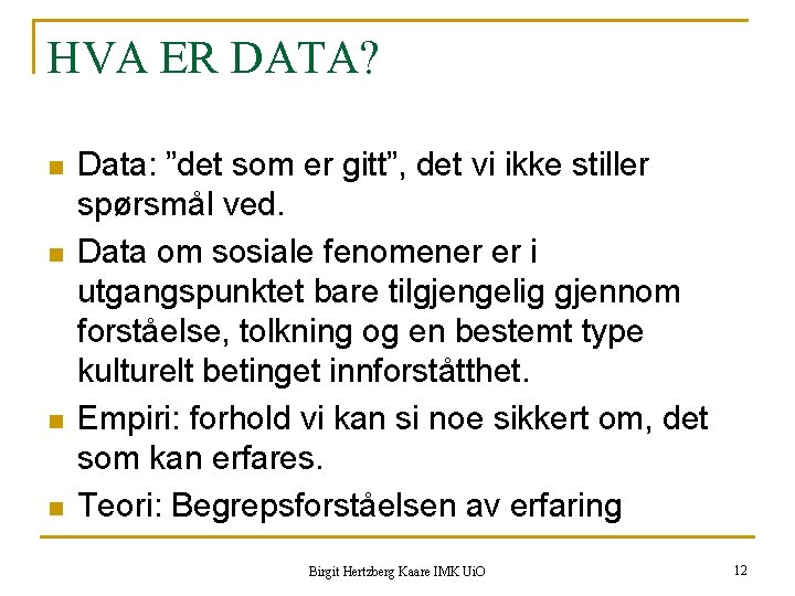 HVA ER DATA? n n Data: ”det som er gitt”, det vi ikke stiller