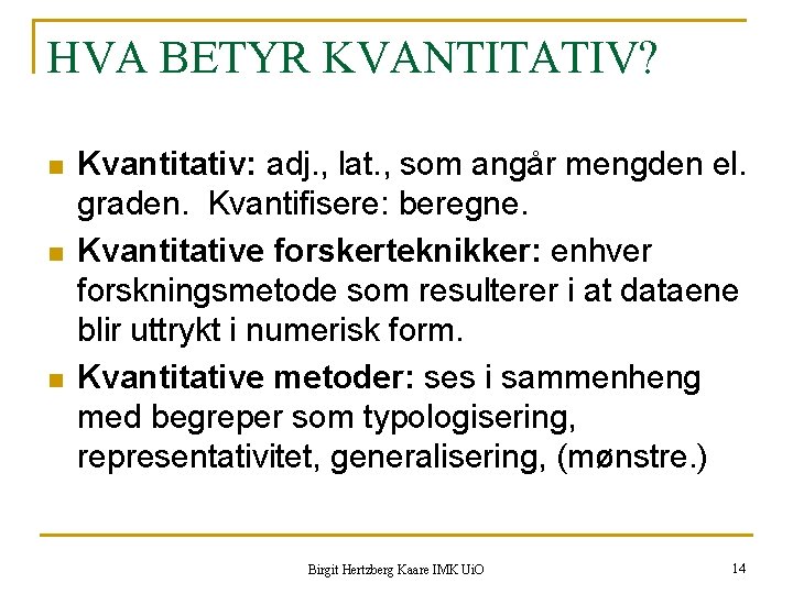 HVA BETYR KVANTITATIV? n n n Kvantitativ: adj. , lat. , som angår mengden