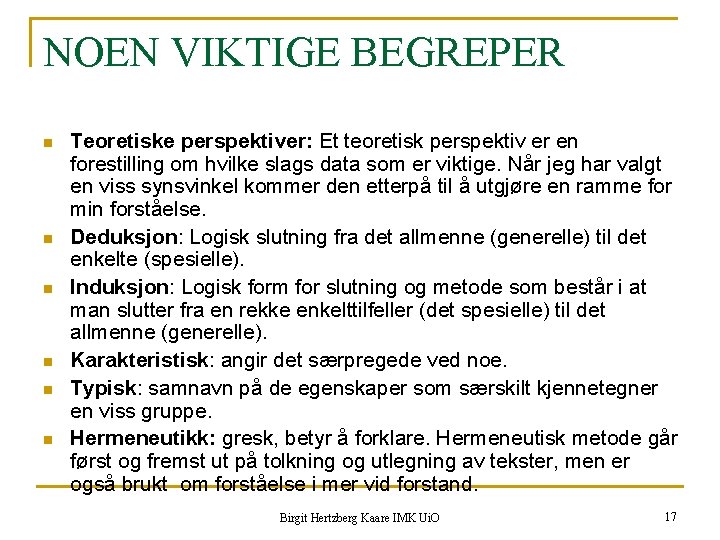 NOEN VIKTIGE BEGREPER n n n Teoretiske perspektiver: Et teoretisk perspektiv er en forestilling