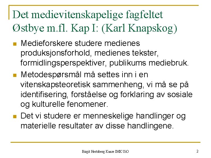 Det medievitenskapelige fagfeltet Østbye m. fl. Kap I: (Karl Knapskog) n n n Medieforskere