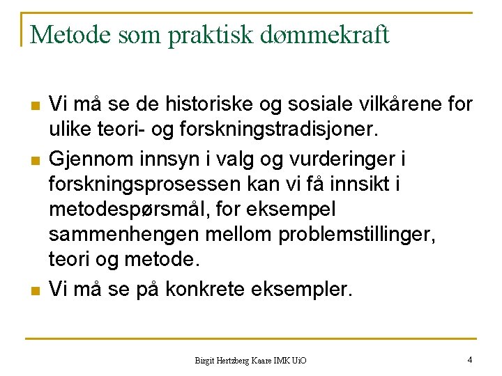 Metode som praktisk dømmekraft n n n Vi må se de historiske og sosiale