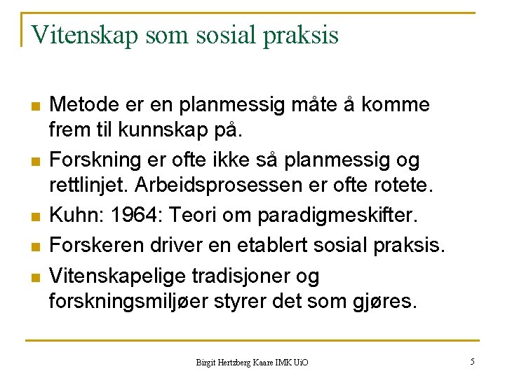 Vitenskap som sosial praksis n n n Metode er en planmessig måte å komme