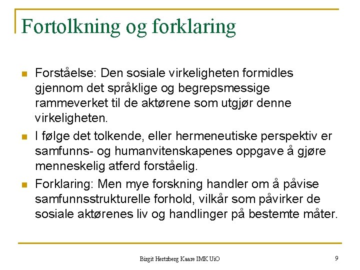 Fortolkning og forklaring n n n Forståelse: Den sosiale virkeligheten formidles gjennom det språklige