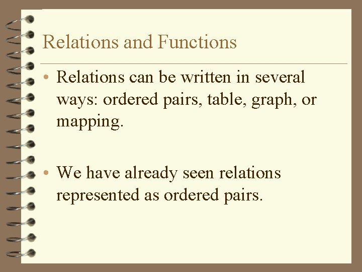 Relations and Functions • Relations can be written in several ways: ordered pairs, table,