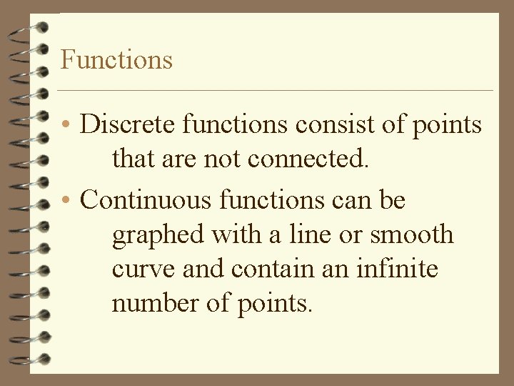 Functions • Discrete functions consist of points that are not connected. • Continuous functions