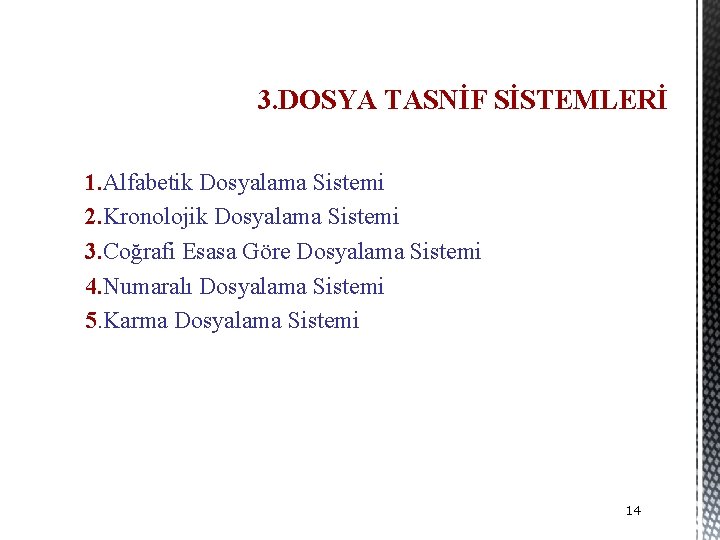 3. DOSYA TASNİF SİSTEMLERİ 1. Alfabetik Dosyalama Sistemi 2. Kronolojik Dosyalama Sistemi 3. Coğrafi