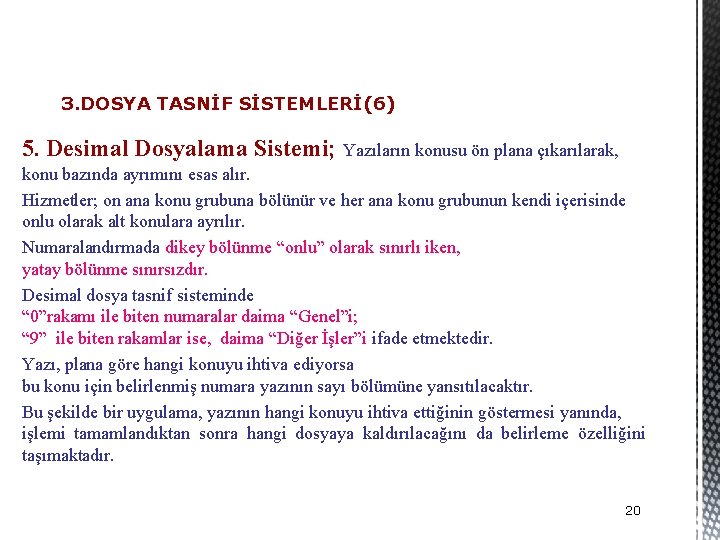 3. DOSYA TASNİF SİSTEMLERİ(6) 5. Desimal Dosyalama Sistemi; Yazıların konusu ön plana çıkarılarak, konu