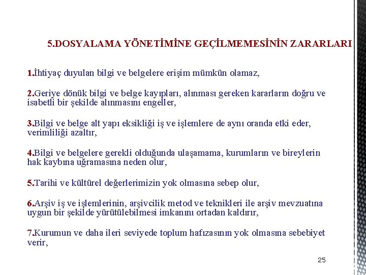 5. DOSYALAMA YÖNETİMİNE GEÇİLMEMESİNİN ZARARLARI 1. İhtiyaç duyulan bilgi ve belgelere erişim mümkün olamaz,