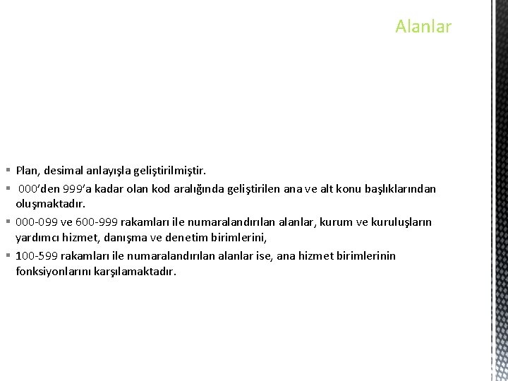 Alanlar § Plan, desimal anlayışla geliştirilmiştir. § 000’den 999’a kadar olan kod aralığında geliştirilen