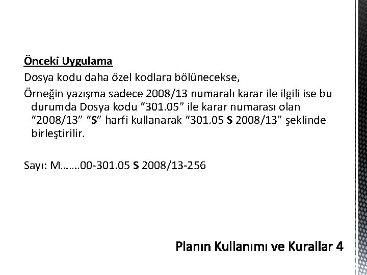 Önceki Uygulama Dosya kodu daha özel kodlara bölünecekse, Örneğin yazışma sadece 2008/13 numaralı karar