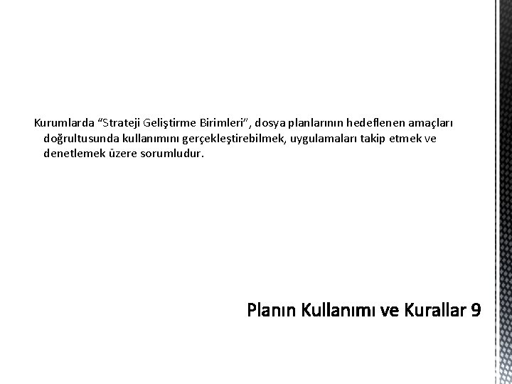 Kurumlarda “Strateji Geliştirme Birimleri”, dosya planlarının hedeflenen amaçları doğrultusunda kullanımını gerçekleştirebilmek, uygulamaları takip etmek