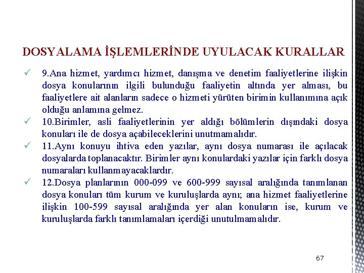 DOSYALAMA İŞLEMLERİNDE UYULACAK KURALLAR ü 9. Ana hizmet, yardımcı hizmet, danışma ve denetim faaliyetlerine