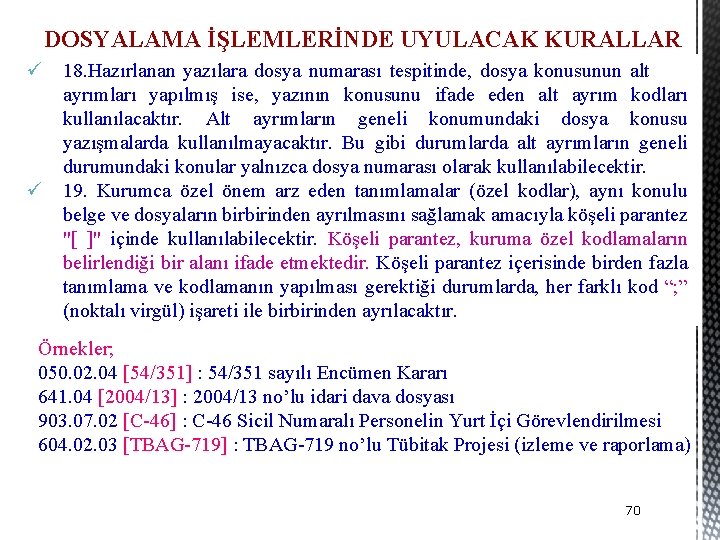 DOSYALAMA İŞLEMLERİNDE UYULACAK KURALLAR ü 18. Hazırlanan yazılara dosya numarası tespitinde, dosya konusunun alt