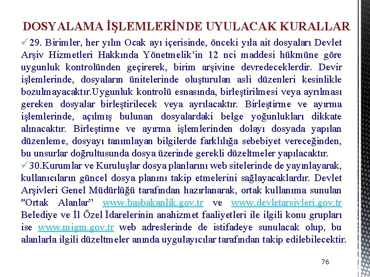 DOSYALAMA İŞLEMLERİNDE UYULACAK KURALLAR ü 29. Birimler, her yılın Ocak ayı içerisinde, önceki yıla