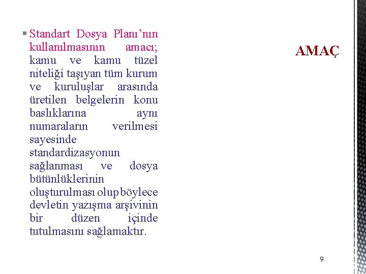 § Standart Dosya Planı’nın kullanılmasının amacı; kamu ve kamu tüzel niteliği taşıyan tüm kurum