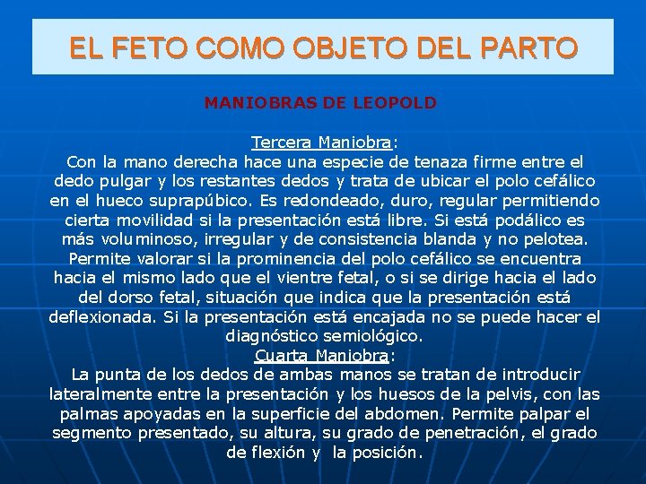 EL FETO COMO OBJETO DEL PARTO MANIOBRAS DE LEOPOLD Tercera Maniobra: Con la mano