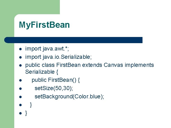 My. First. Bean l l l l import java. awt. *; import java. io.