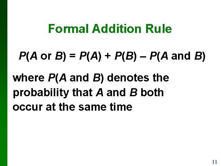 Formal Addition Rule P(A or B) = P(A) + P(B) – P(A and B) Formal Addition Rule P(A or B) = P(A) + P(B) – P(A and B)