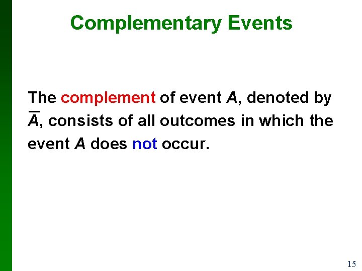 Complementary Events The complement of event A, denoted by A, consists of all outcomes Complementary Events The complement of event A, denoted by A, consists of all outcomes
