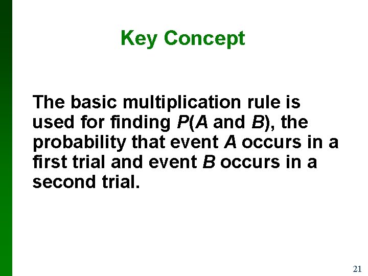 Key Concept The basic multiplication rule is used for finding P(A and B), the Key Concept The basic multiplication rule is used for finding P(A and B), the