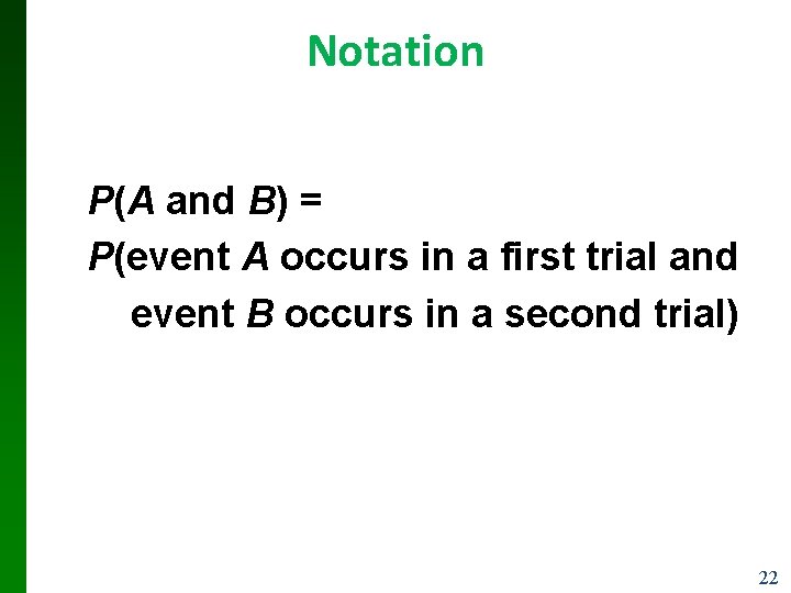 Notation P(A and B) = P(event A occurs in a first trial and event Notation P(A and B) = P(event A occurs in a first trial and event