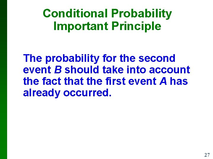 Conditional Probability Important Principle The probability for the second event B should take into Conditional Probability Important Principle The probability for the second event B should take into